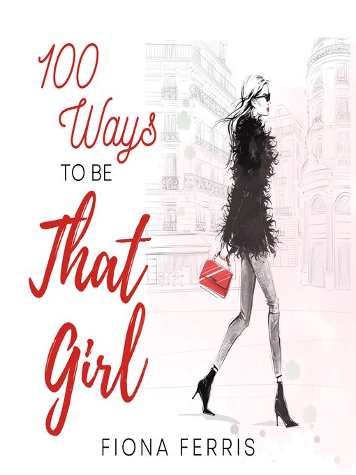 Title details for 100 Ways to be That Girl by Fiona Ferris - Wait list